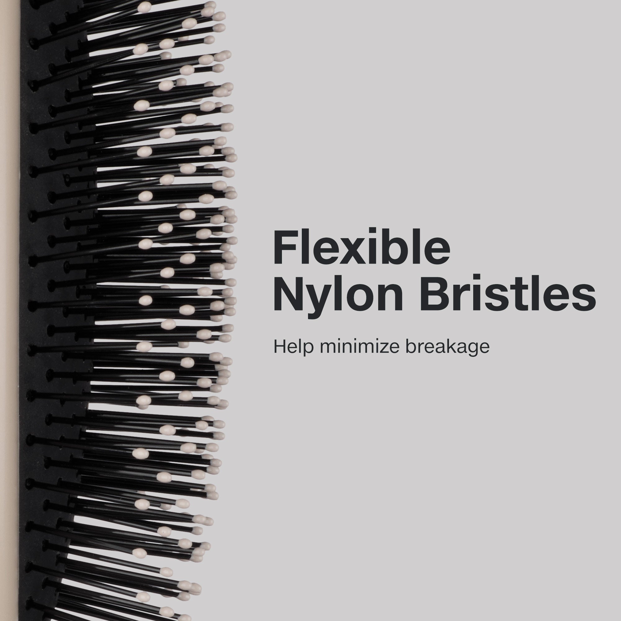 The Detangling Brush has flexible nylon bristles that help minimize breakage.
