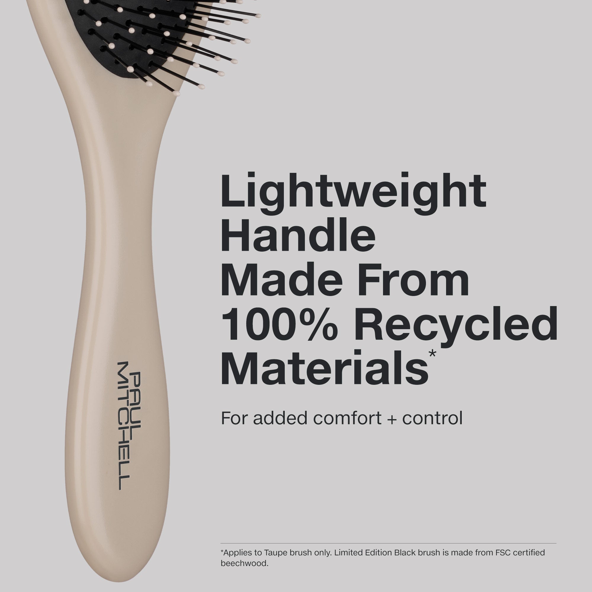 The Detangling Brush features antimicrobial properties to extend the life and cleanliness of the brush.