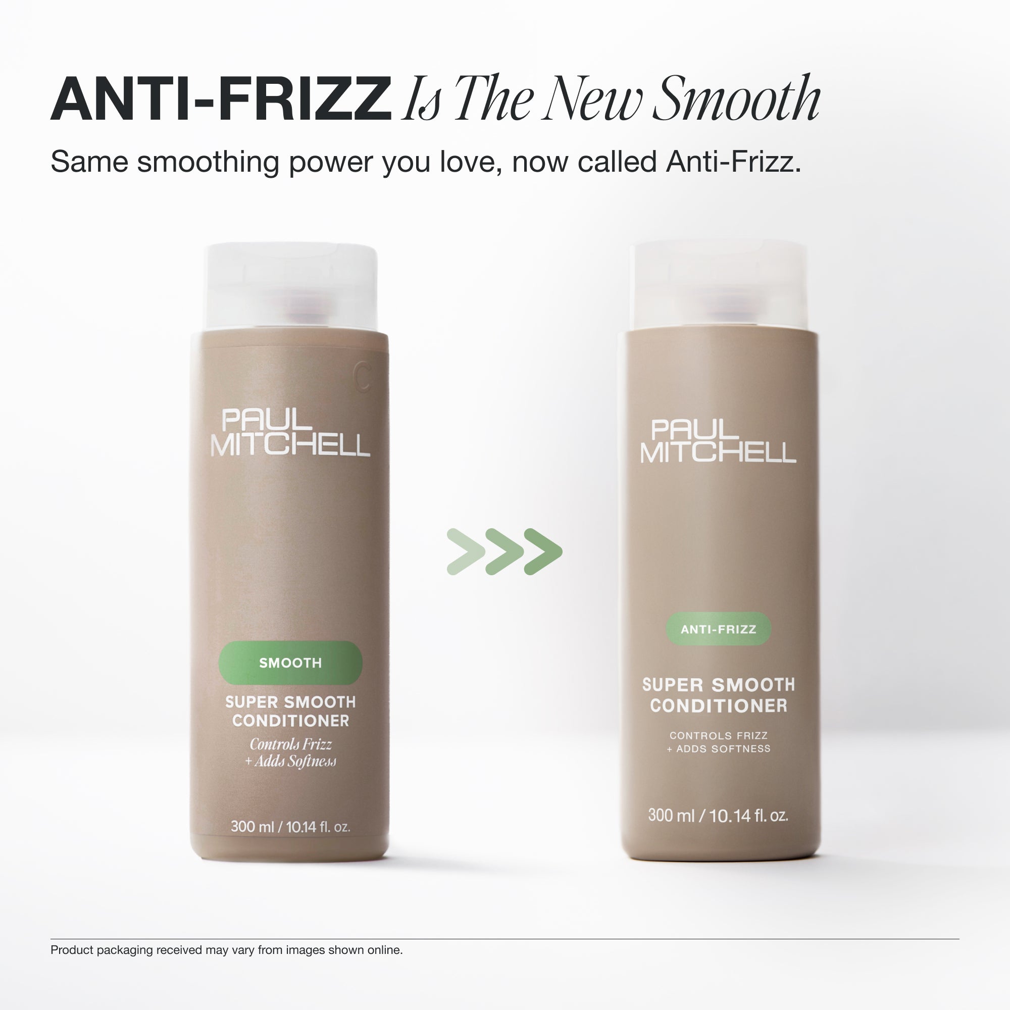 The same smoothing power you love, now called Anti-Frizz on Paul Mitchell Super Smooth Conditioner packaging.