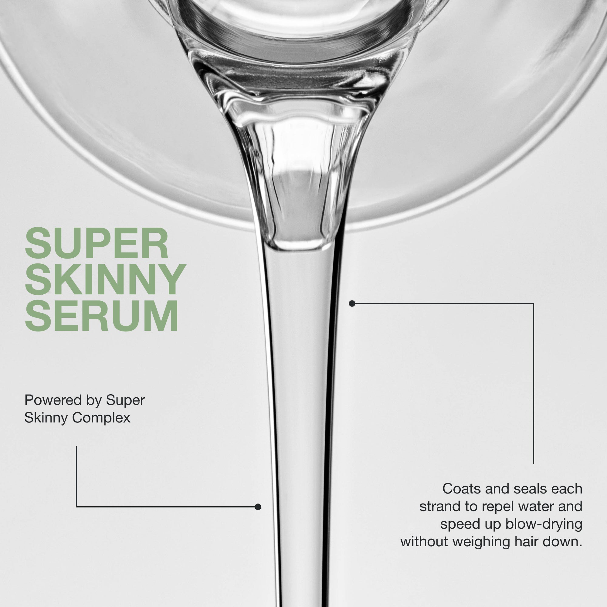 Super Skinny Serum is powered by the Super Skinny Complex which coats and seals each strand to repel water and speed up blow-drying without weighing hair down.
