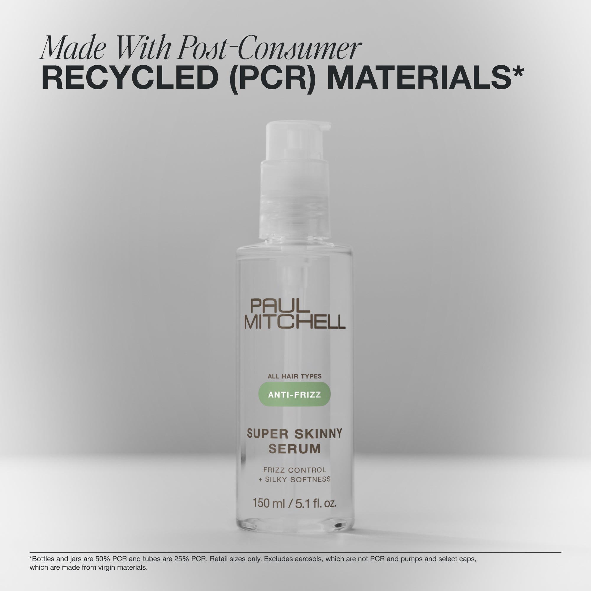 Made with Post-Consumer Recycled Materials.*
*Bottles and jars are 50% PCR and tubes are 25% PCR. Retail sizes only. Excludes aerosols, which are not PCR and pumps and select caps, which are made from virgin materials.