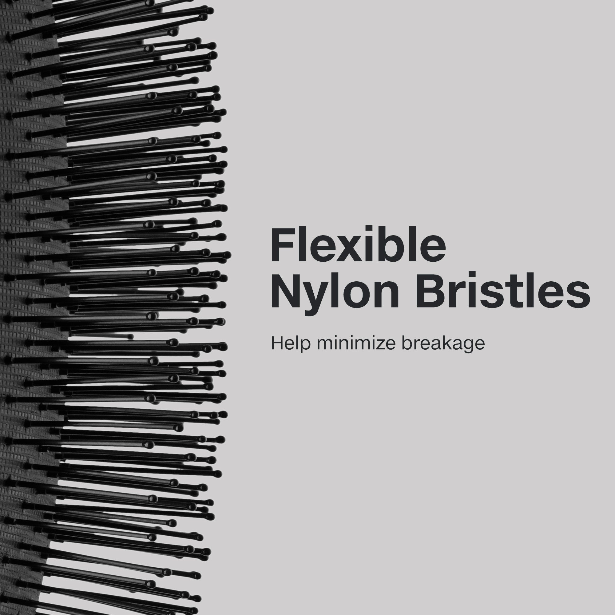 The Detangling Brush features flexible nylon bristles that help minimize breakage.