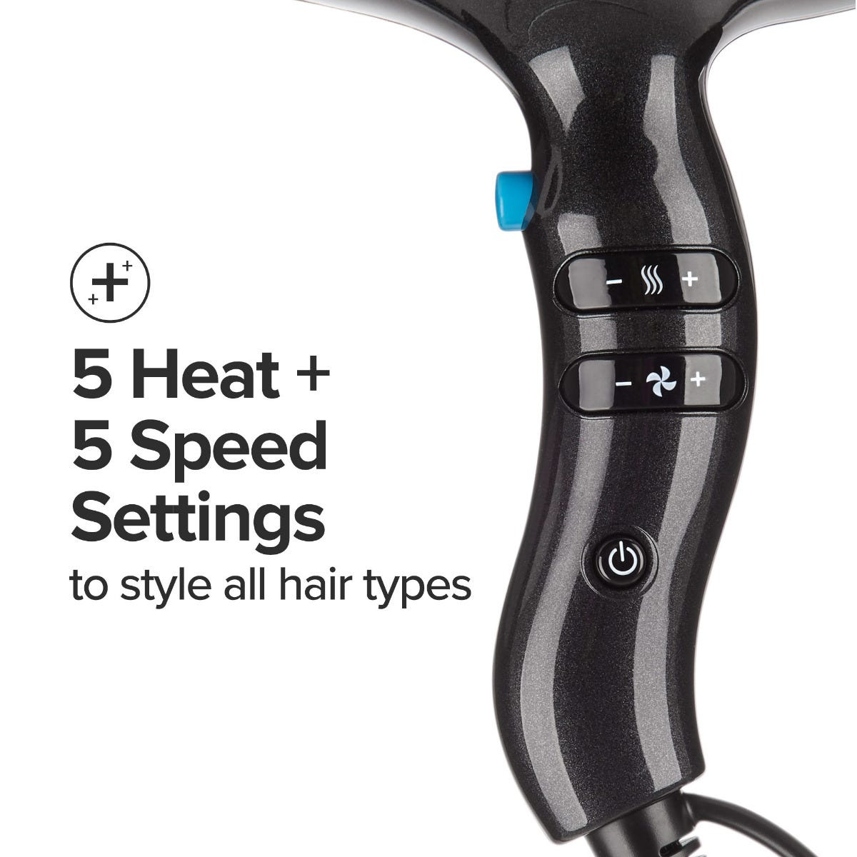 5 heat and 5 speed settings to style all hair types