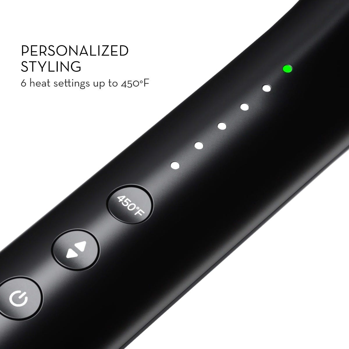 PERSONALIZED STYLING
6 heat settings up to 450°F